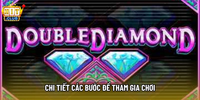 Chi tiết các bước để tham gia chơi