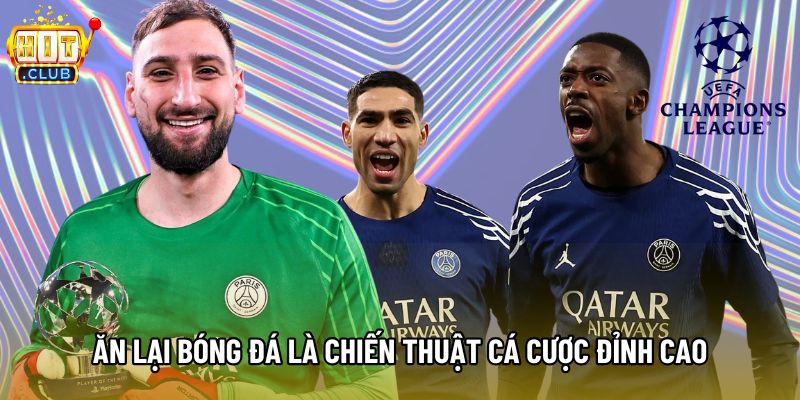 Ăn lại bóng đá là chiến thuật cá cược đỉnh cao