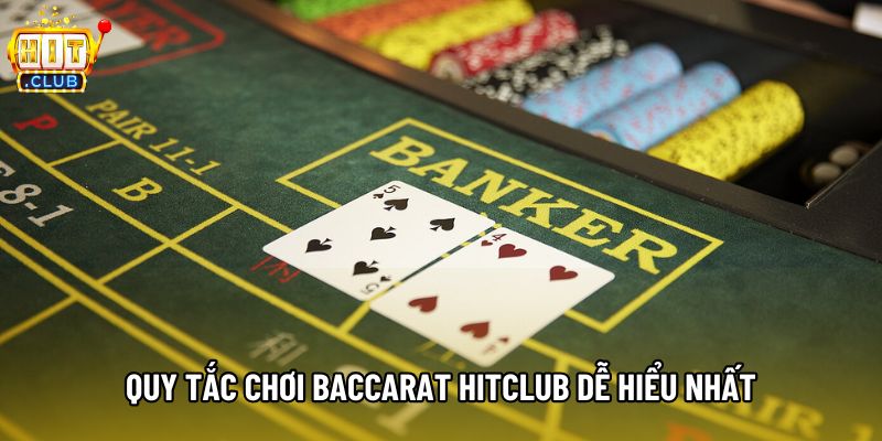 Quy tắc chơi Baccarat Hitclub dễ hiểu nhất Quy tắc chơi Baccarat Hitclub dễ hiểu nhất