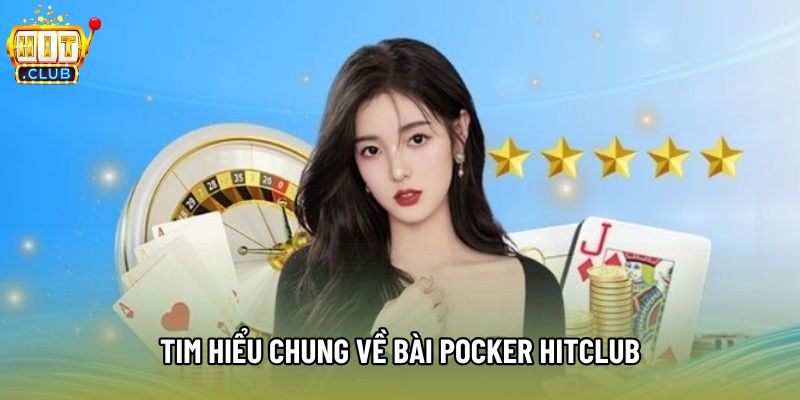 Tim hiểu chung về bài pocker hitclub Tim hiểu chung về bài pocker hitclub