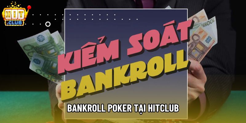 Hướng Dẫn Bankroll Poker: Chơi Poker Bền Vững Tại Hitclub