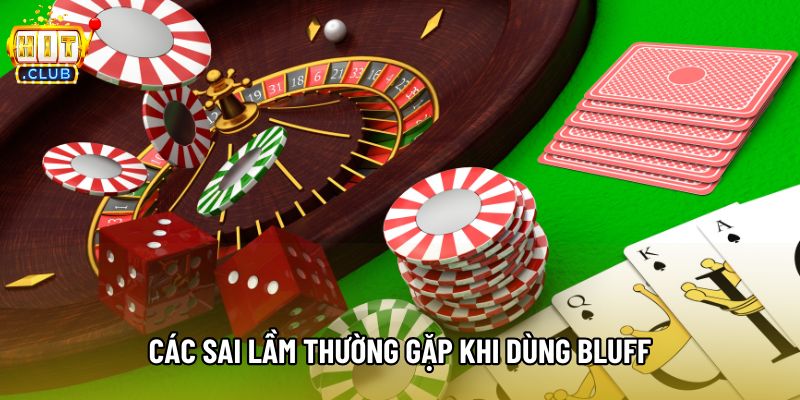 Các sai lầm thường gặp khi dùng bluff