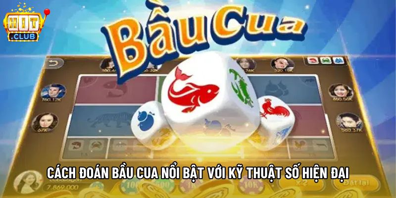 Cách đoán bầu cua nổi bật với kỹ thuật số hiện đại Cách đoán bầu cua nổi bật với kỹ thuật số hiện đại