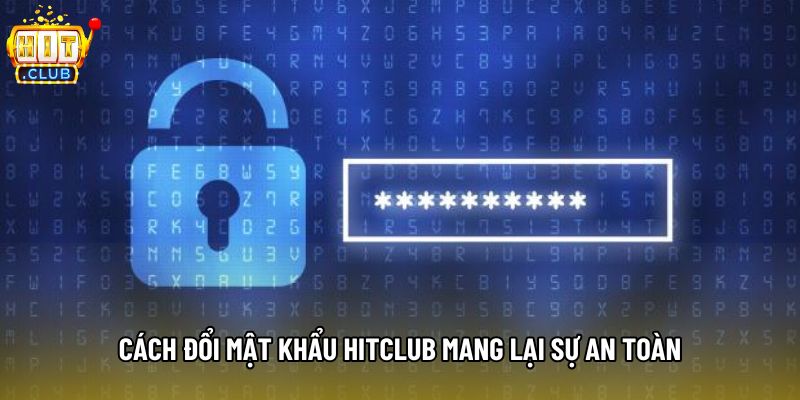 Cách đổi mật khẩu hitclub mang lại sự an toàn