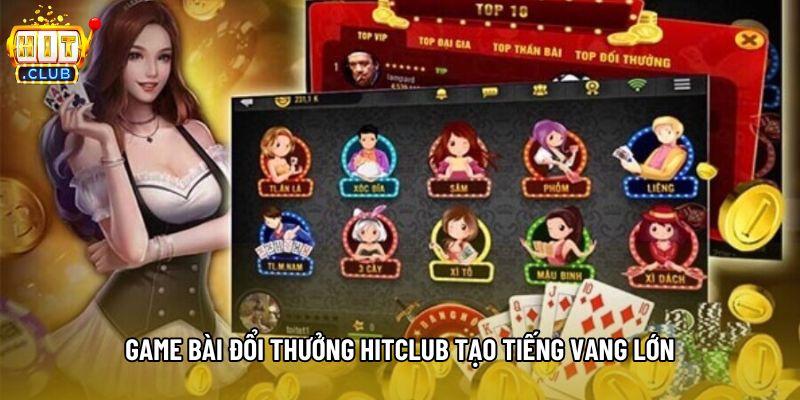 Game bài đổi thưởng hitclub tạo tiếng vang lớn Game bài đổi thưởng hitclub tạo tiếng vang lớn