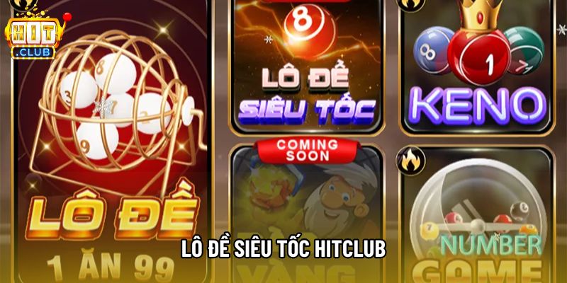 Lô Đề Siêu Tốc Hitclub- Hướng Dẫn Chơi Tại Nhà Cái