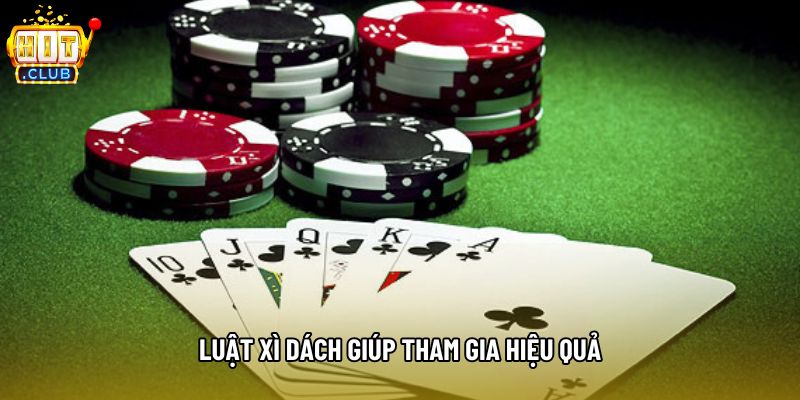 Luật xì dách giúp tham gia hiệu quả Luật xì dách giúp tham gia hiệu quả