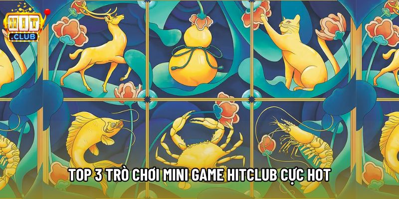 Top 3 trò chơi mini game Hitclub cực hot