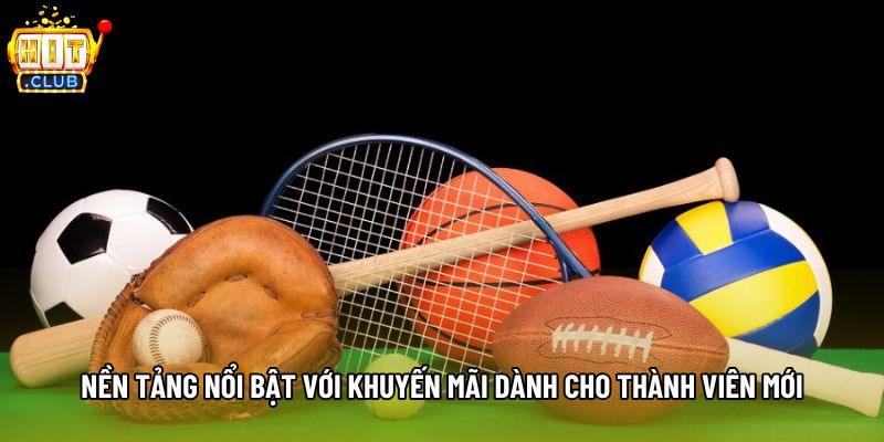 Nền tảng nổi bật với khuyến mãi dành cho thành viên mới Nền tảng nổi bật với khuyến mãi dành cho thành viên mới