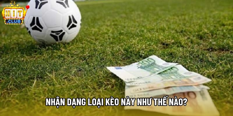 Nhận dạng loại kèo này như thế nào?