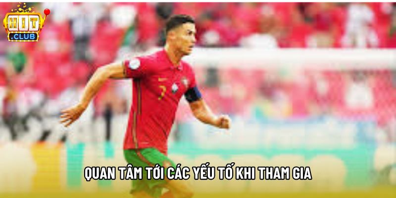 Quan tâm tới các yếu tố khi tham gia