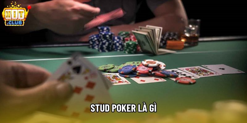 Tìm Hiểu Chi Tiết Stud Poker Là Gì: Biến Thể Kinh Điển