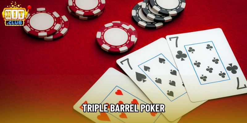 Chiến Thuật Triple Barrel Poker: Đòn Tấn Công Áp Đảo