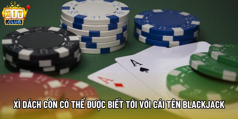 Xì Dách còn có thể được biết tới với cái tên BlackJack Xì Dách còn có thể được biết tới với cái tên BlackJack