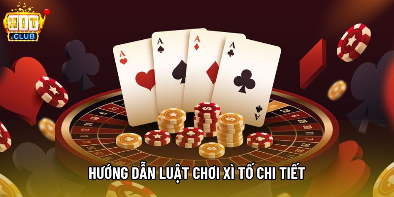Hướng dẫn luật chơi xì tố chi tiết